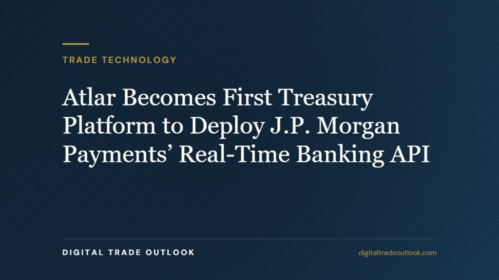 Atlar Becomes First Treasury Platform to Deploy J.P. Morgan Payments’ Real-Time Banking API
