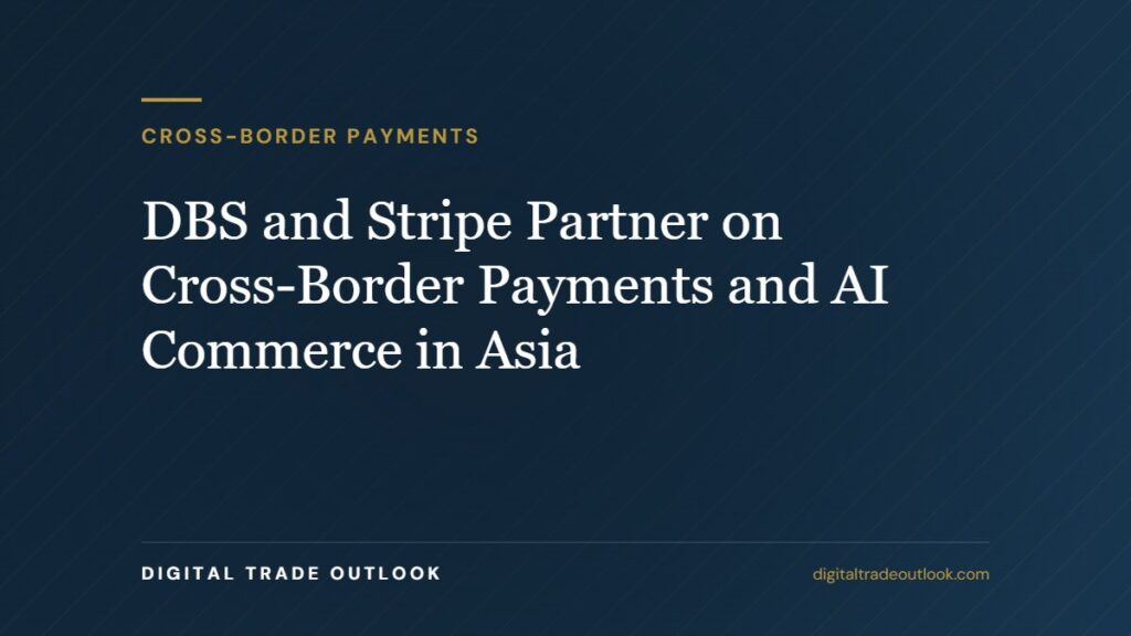 DBS and Stripe Partner on Cross-Border Payments and AI Commerce in Asia