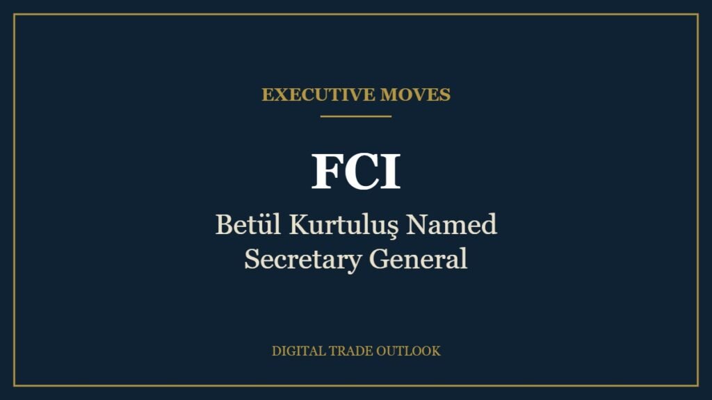 FCI Completes Leadership Handover With Betül Kurtuluş as Secretary General Executive Moves: FCI, Betül Kurtuluş Named Secretary General