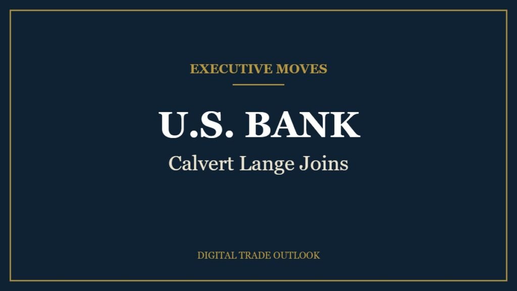 U.S. Bank Hires Citi Payments Veteran Calvert Lange for Sector Sales Executive Moves: U.S. BANK, Calvert Lange Joins