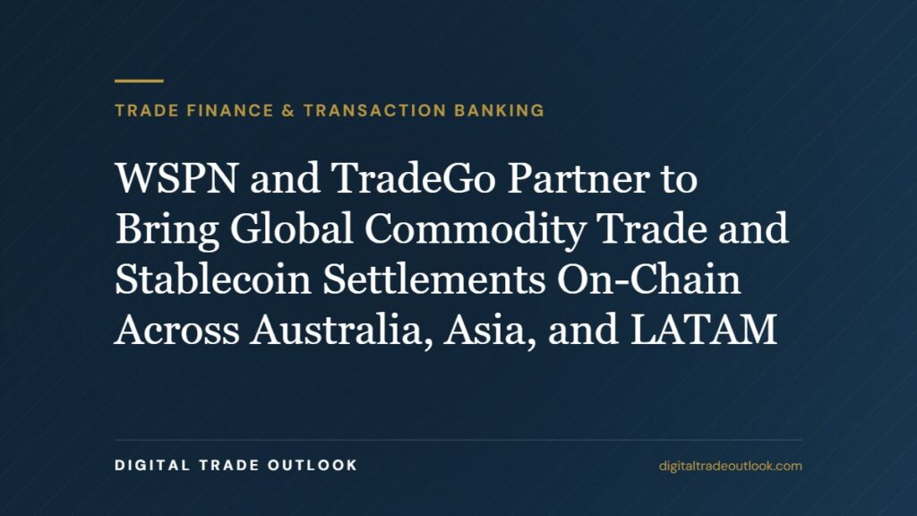 WSPN and TradeGo Partner to Bring Global Commodity Trade and Stablecoin Settlements On-Chain Across Australia, Asia, and LATAM
